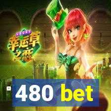 480 bet